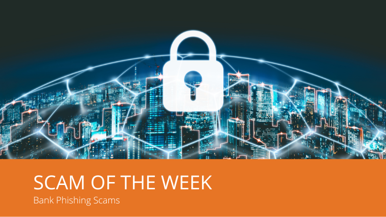 Cybersecurity Scam of the Week – Bank Phishing Scams