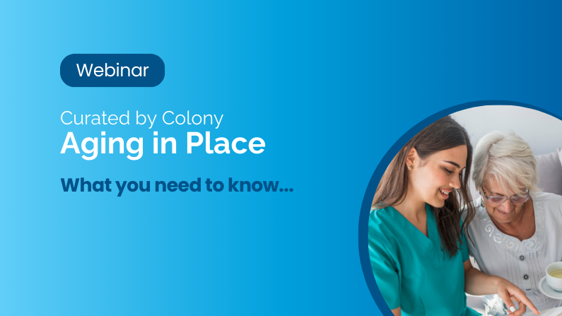 Curated by Colony Webinar – Aging in Place: What You Need to Know