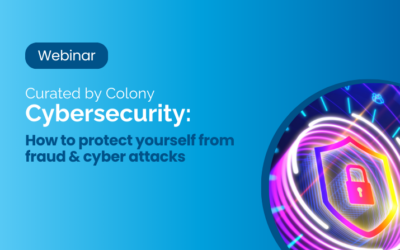 Curated by Colony Webinar – Cybersecurity: How to Protect Yourself from Fraud and Cyber Attacks