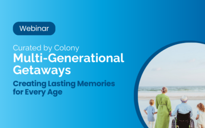 Curated by Colony Webinar – Multi-Generational Getaways: Creating Lasting Memories for Every Age