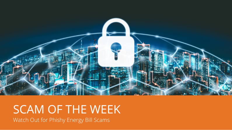 Cybersecurity Scam of the Week – Energy Bill Phishing